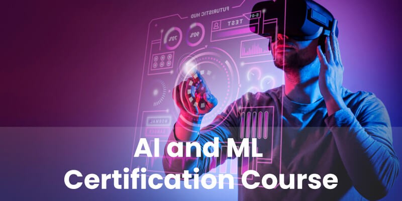 AI and ML Certification Course: Become a Certified Expert in Artificial Intelligence and Machine Learning