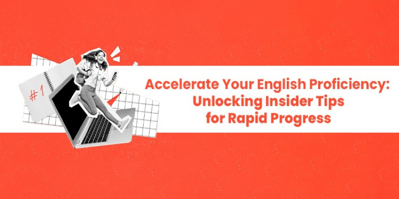 Accelerate Your English Proficiency: Unlocking Insider Tips for Rapid Progress
