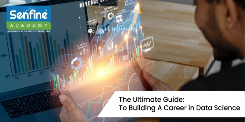 The Ultimate Guide: To Building A Career in Data Science